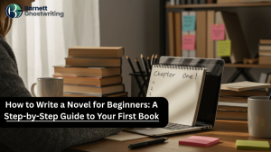 How to Write a Novel for Beginners: A Step-by-Step Guide to Your First Book